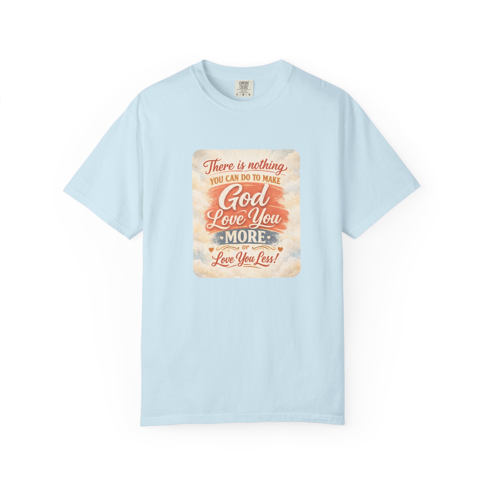Faith Message T-Shirt — "There Is Nothing You Can Do To Make God Love You More" Inspirational Christian Tee