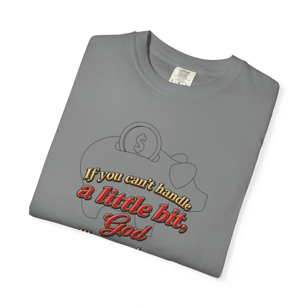 Faith Quote T-Shirt — "If you want heaven a little bit, God will save you a lot of it!"