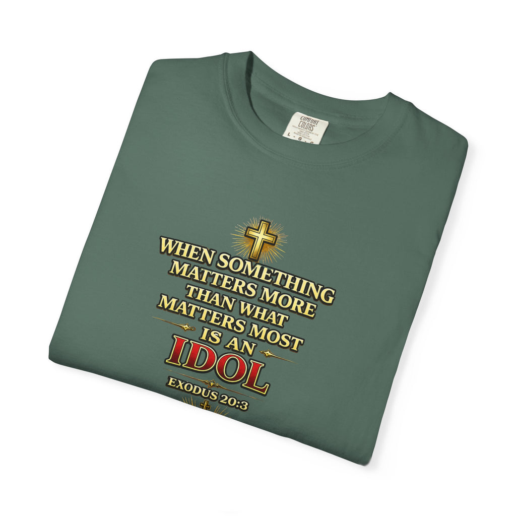 Christian Message T-Shirt — "If It Matters More Than God It's an Idol" Graphic Tee