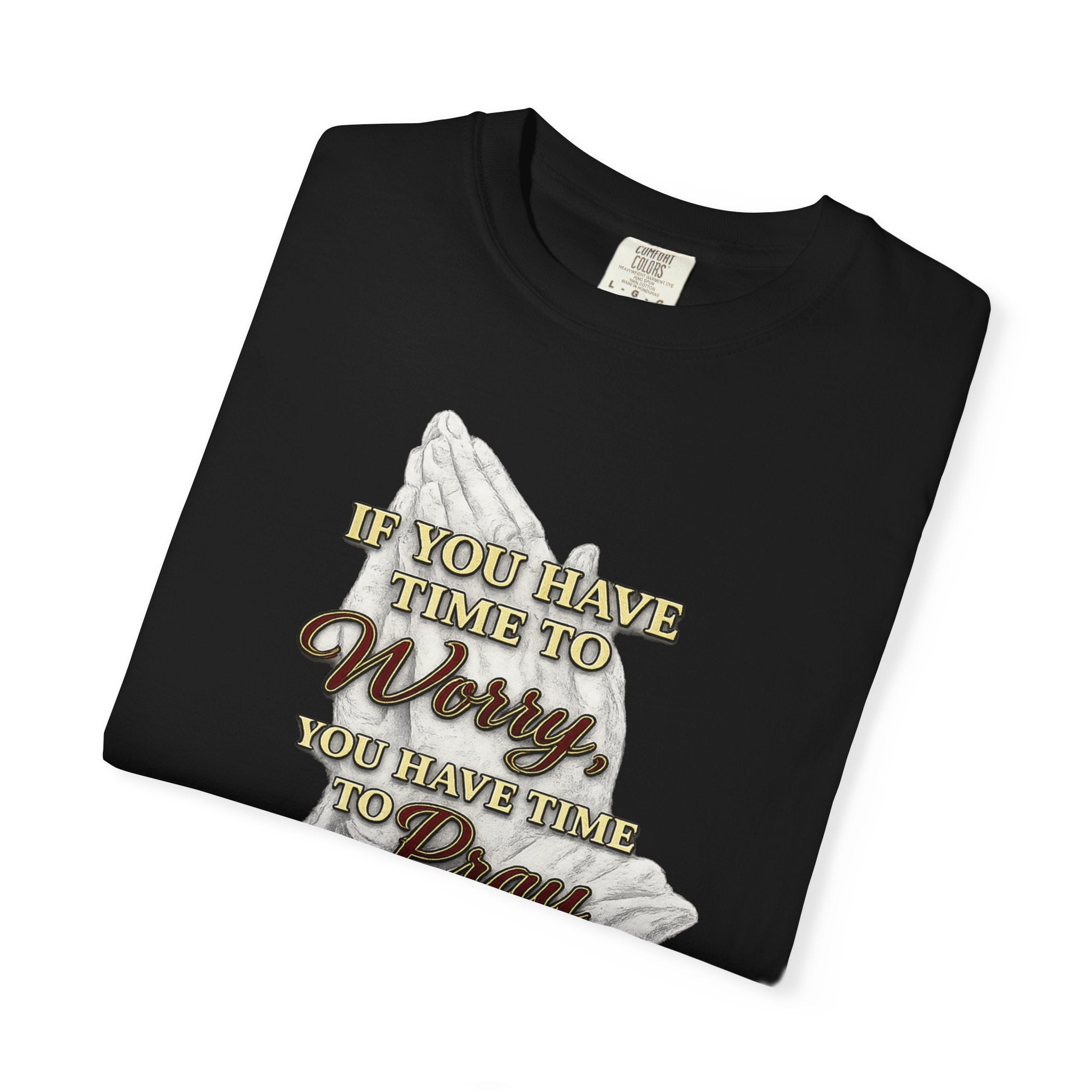 Prayer Reminder T-Shirt — “If You Have Time to Worry, You Have Time to Pray” Christian Tee