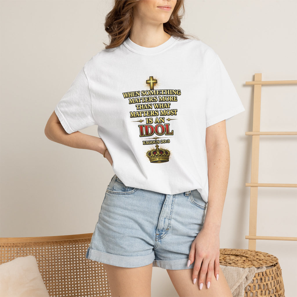 Christian Message T-Shirt — "If It Matters More Than God It's an Idol" Graphic Tee