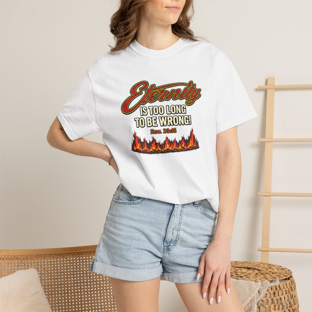 Eternity Is Too Long To Be Wrong T-Shirt — Retro Flame Graphic Christian Tee