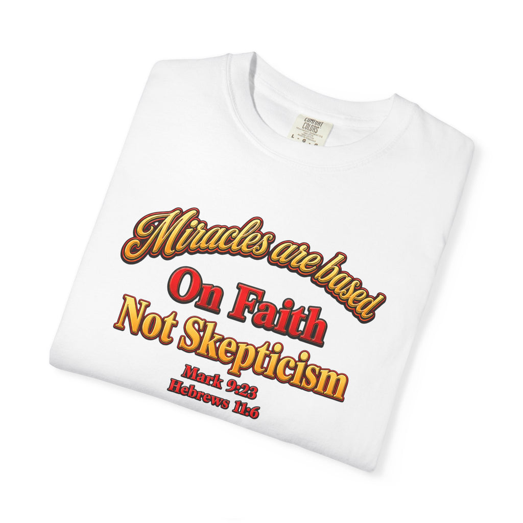 Faith-Based T-Shirt — “Miracles are Based on Faith Not Skepticism” Christian Tee