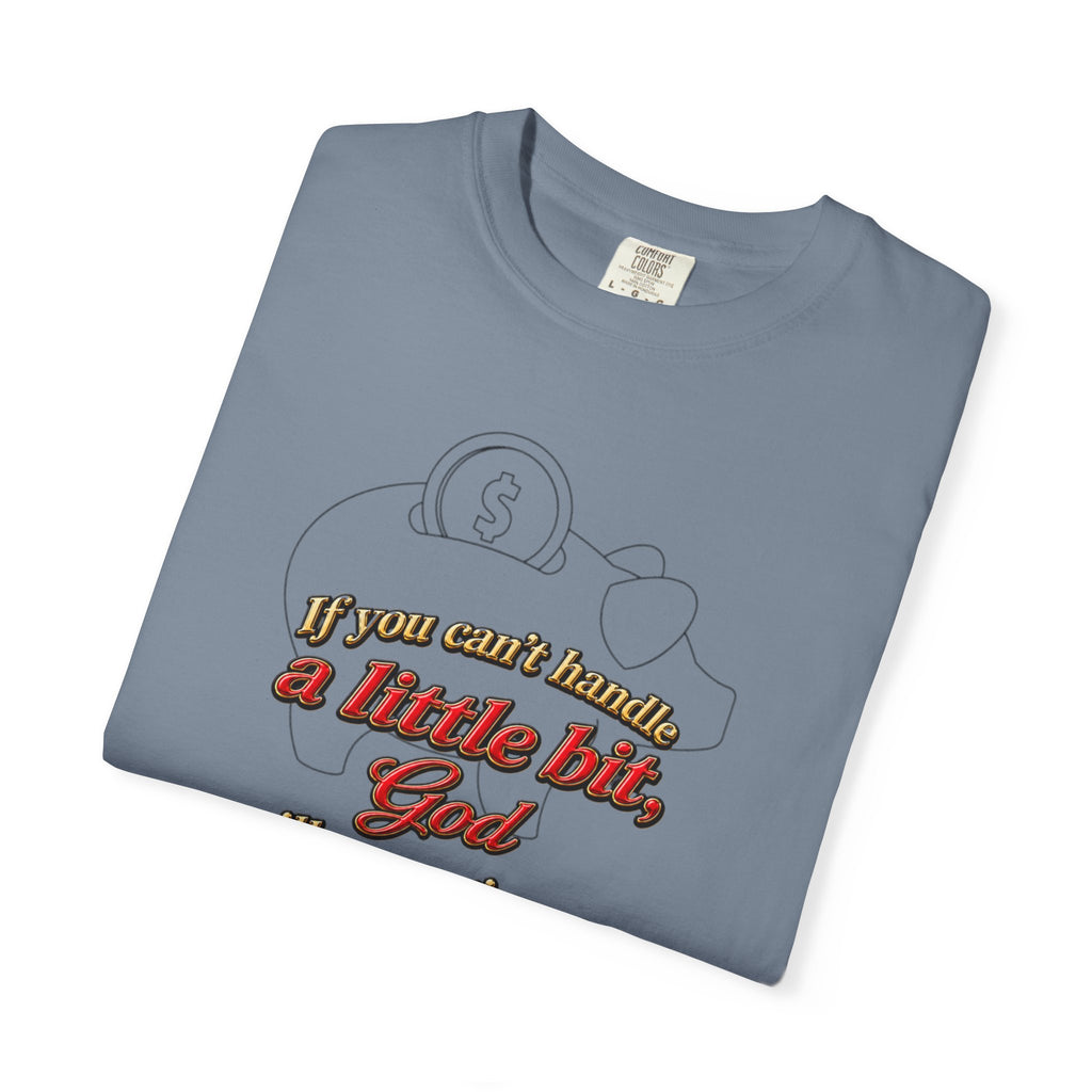 Faith Quote T-Shirt — "If you want heaven a little bit, God will save you a lot of it!"