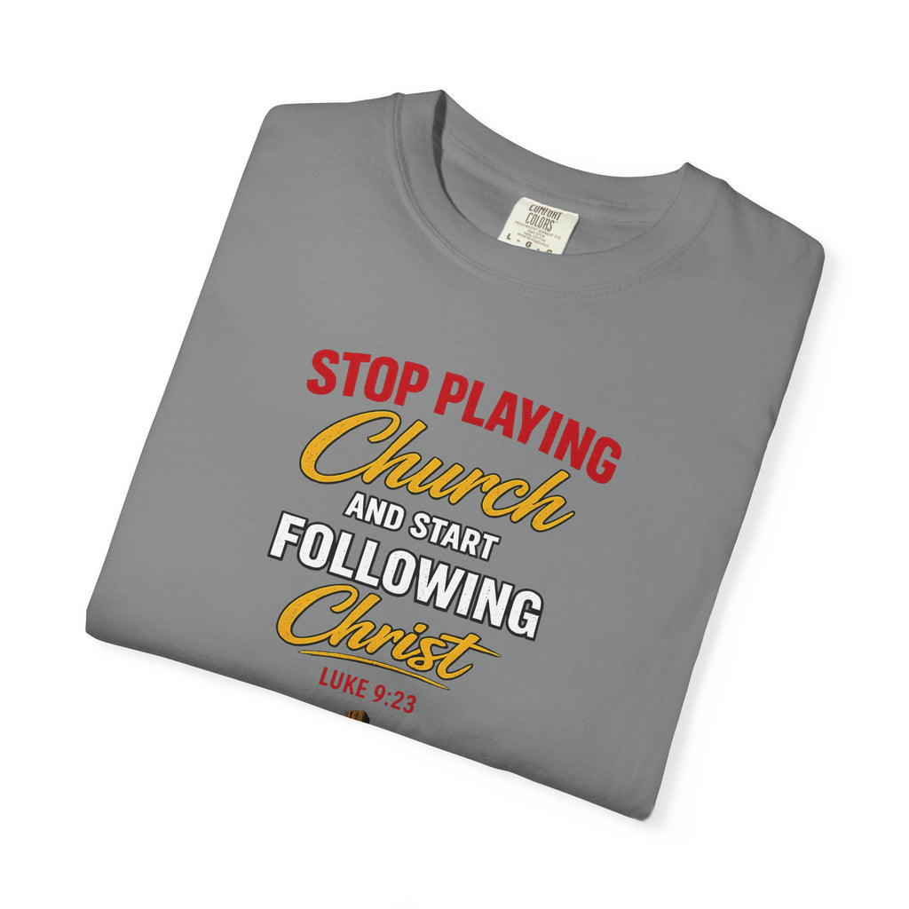 Christian T‑Shirt — "Stop Playing Church and Start Following Christ" (Luke 9:23)