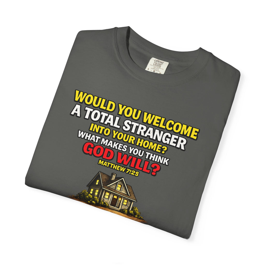 Christian Welcome House T-Shirt — "Would You Welcome a Total Stranger into Your Home?"