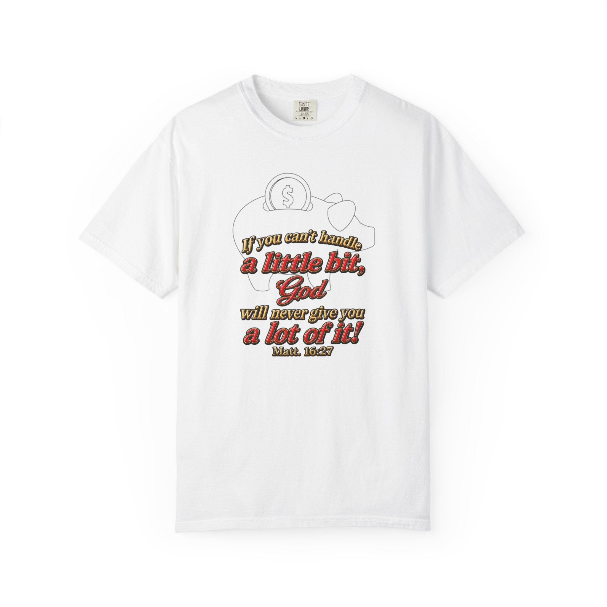 Faith Quote T-Shirt — "If you want heaven a little bit, God will save you a lot of it!"