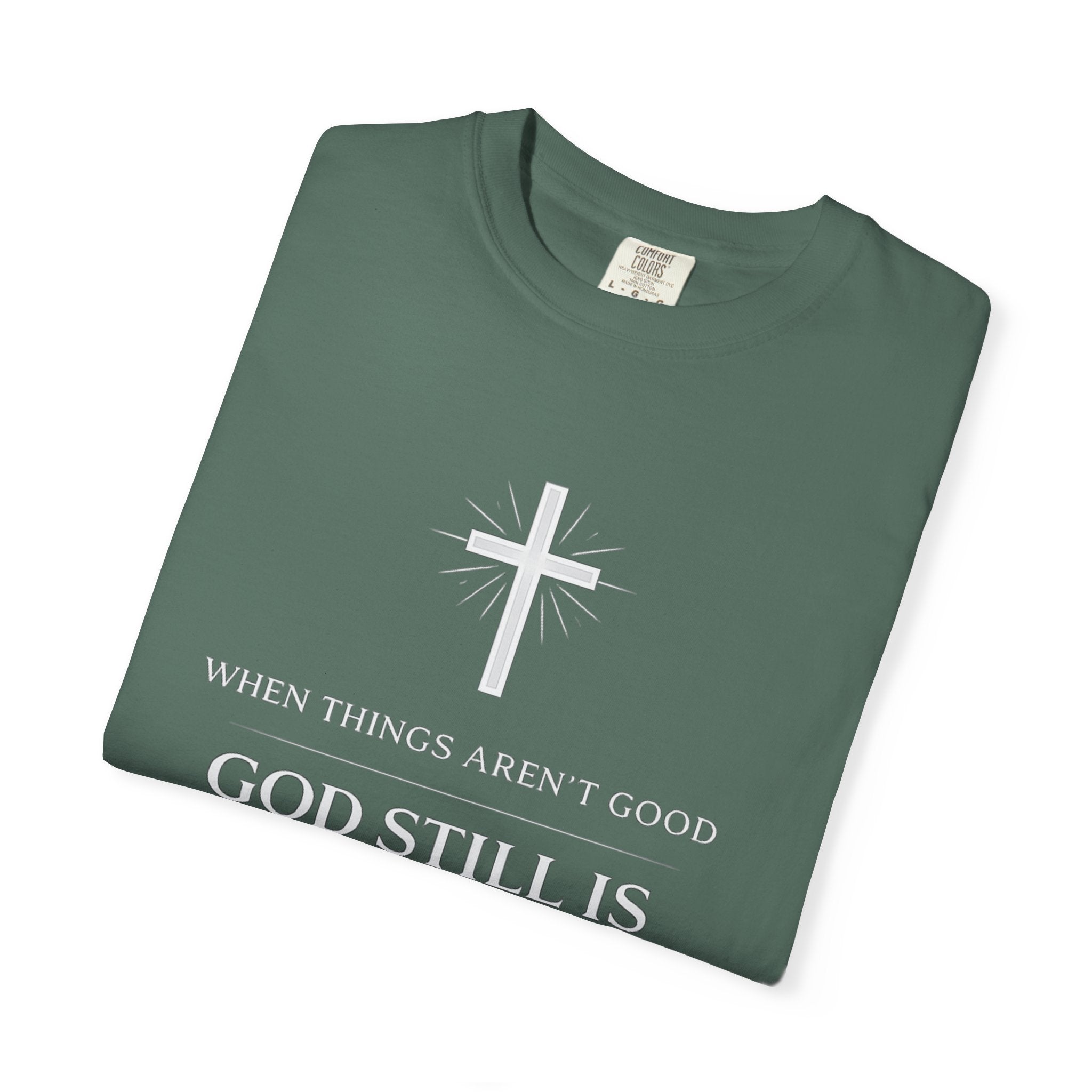 Christian T-Shirt — "When Things Aren't Good God Still Is" (John 3:16)