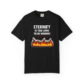 Eternity Is Too Long To Be Wrong T-Shirt — Fiery Quote Graphic Tee