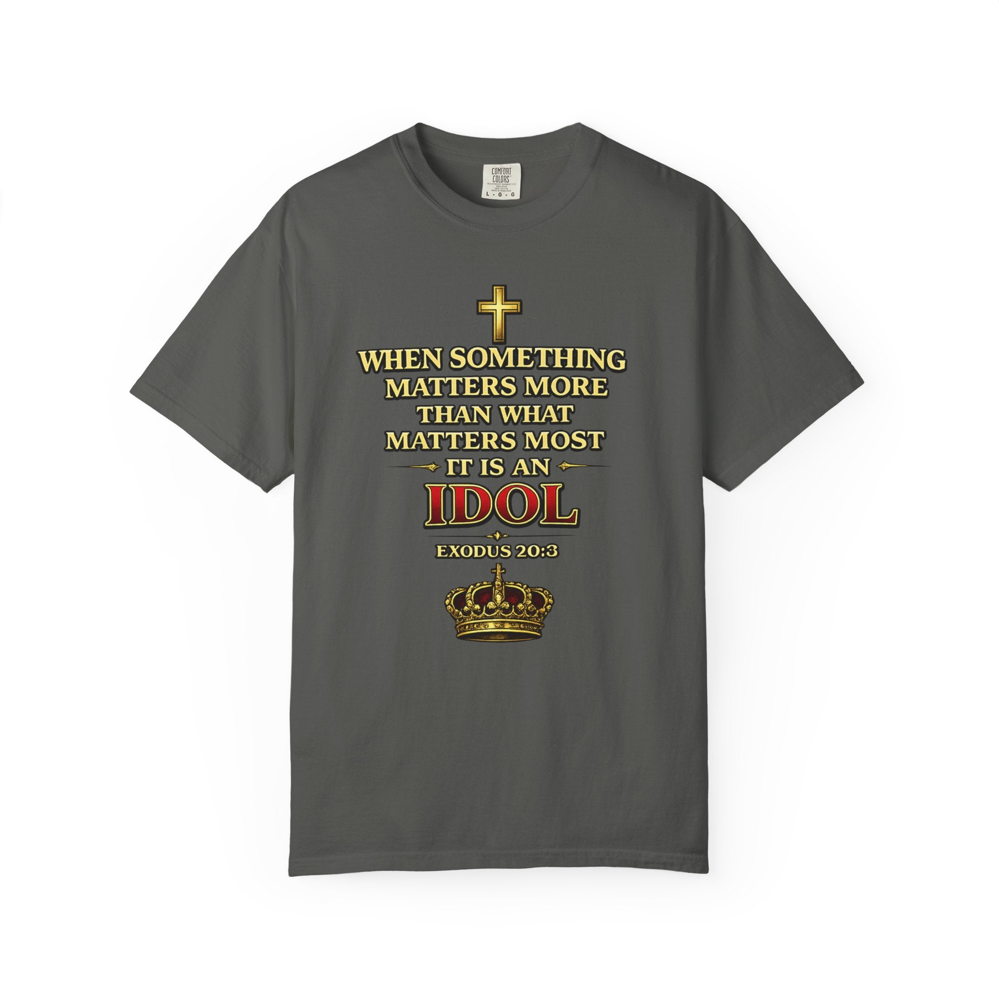 Christian Message T-Shirt — "If It Matters More Than God It's an Idol" Graphic Tee