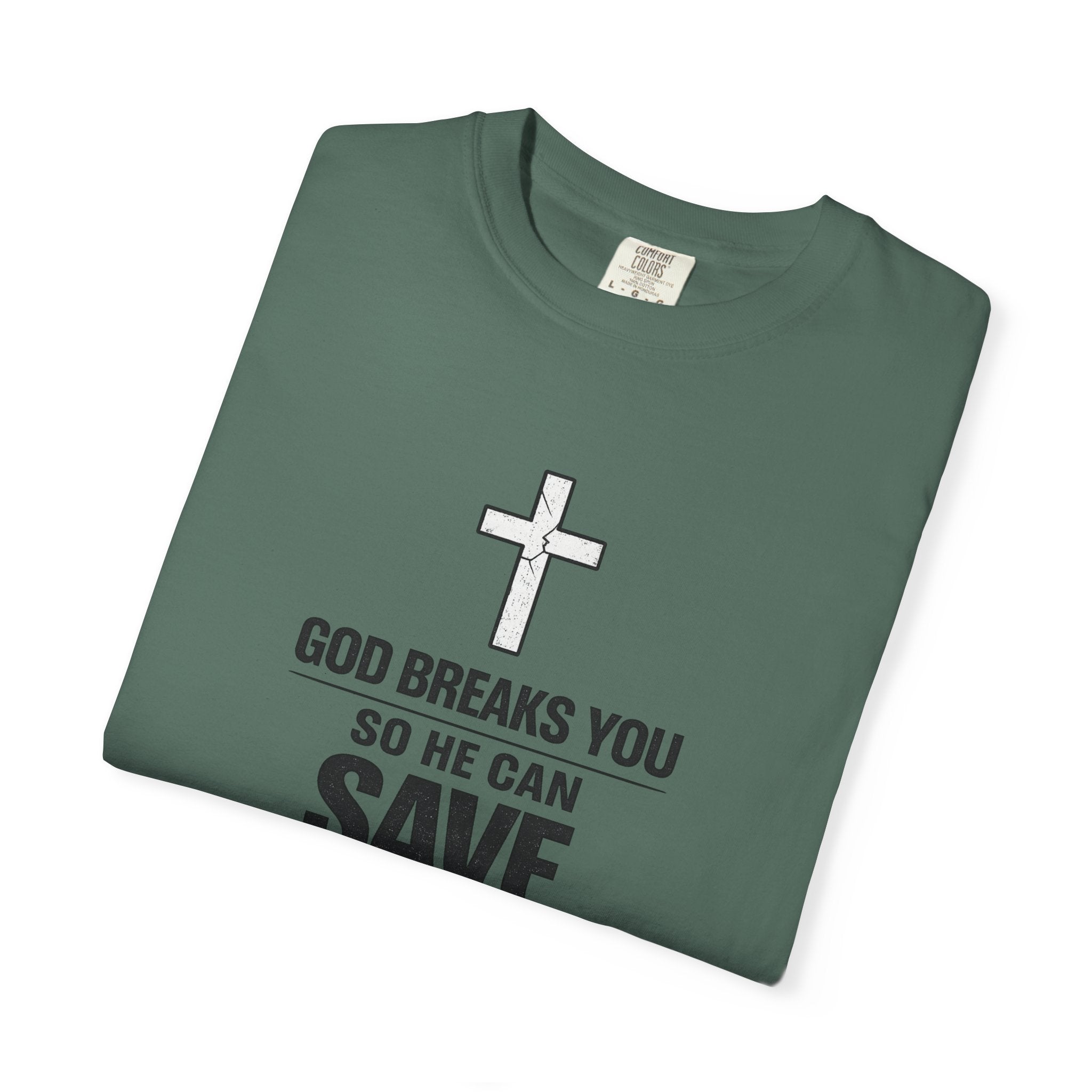 Christian Inspirational T-Shirt — "God Breaks You So He Can Save You" Faith Tee