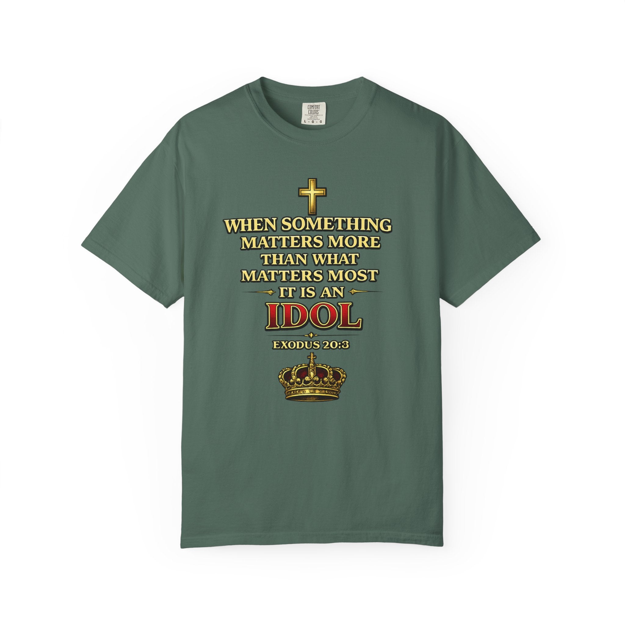 Christian Message T-Shirt — "If It Matters More Than God It's an Idol" Graphic Tee