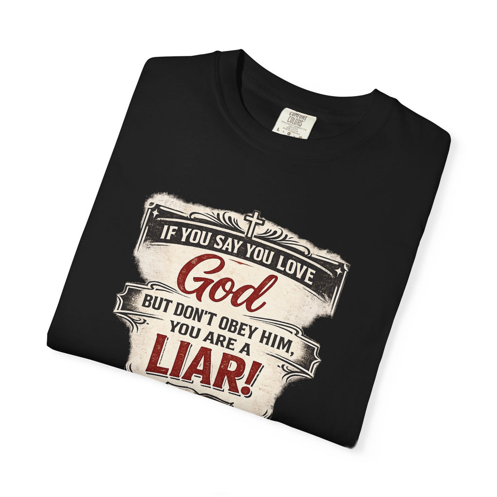 Christian Message T-Shirt — "If You Say You Love God But Don't Obey Him, You Are a Liar"