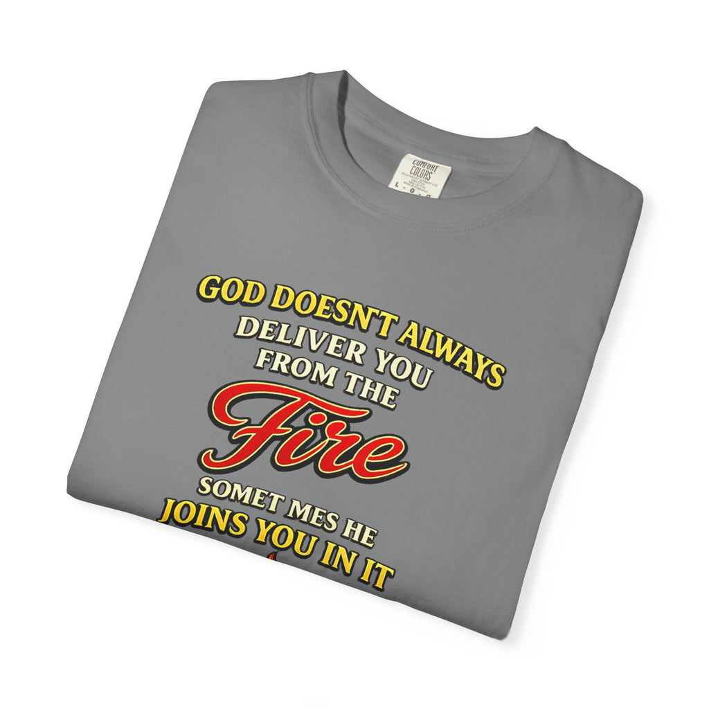 Christian Faith T-Shirt — "God Doesn't Always Deliver You From the Fire" (Daniel 3:25)
