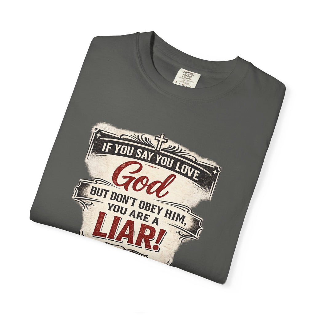 Christian Message T-Shirt — "If You Say You Love God But Don't Obey Him, You Are a Liar"