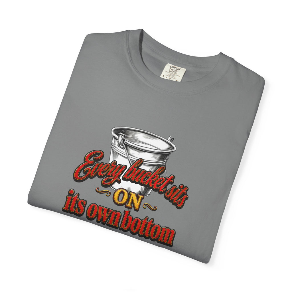 T-Shirt — "Every bucket rests on its own bottom" Graphic Tee (Faith-Based)