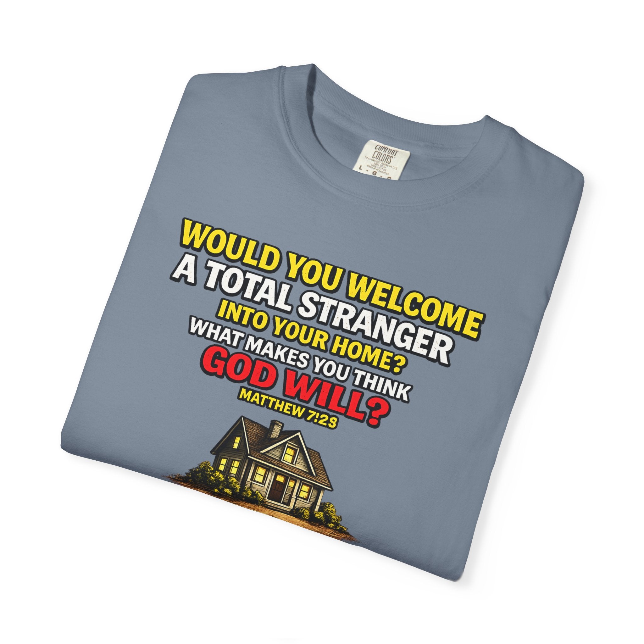Christian Welcome House T-Shirt — "Would You Welcome a Total Stranger into Your Home?"