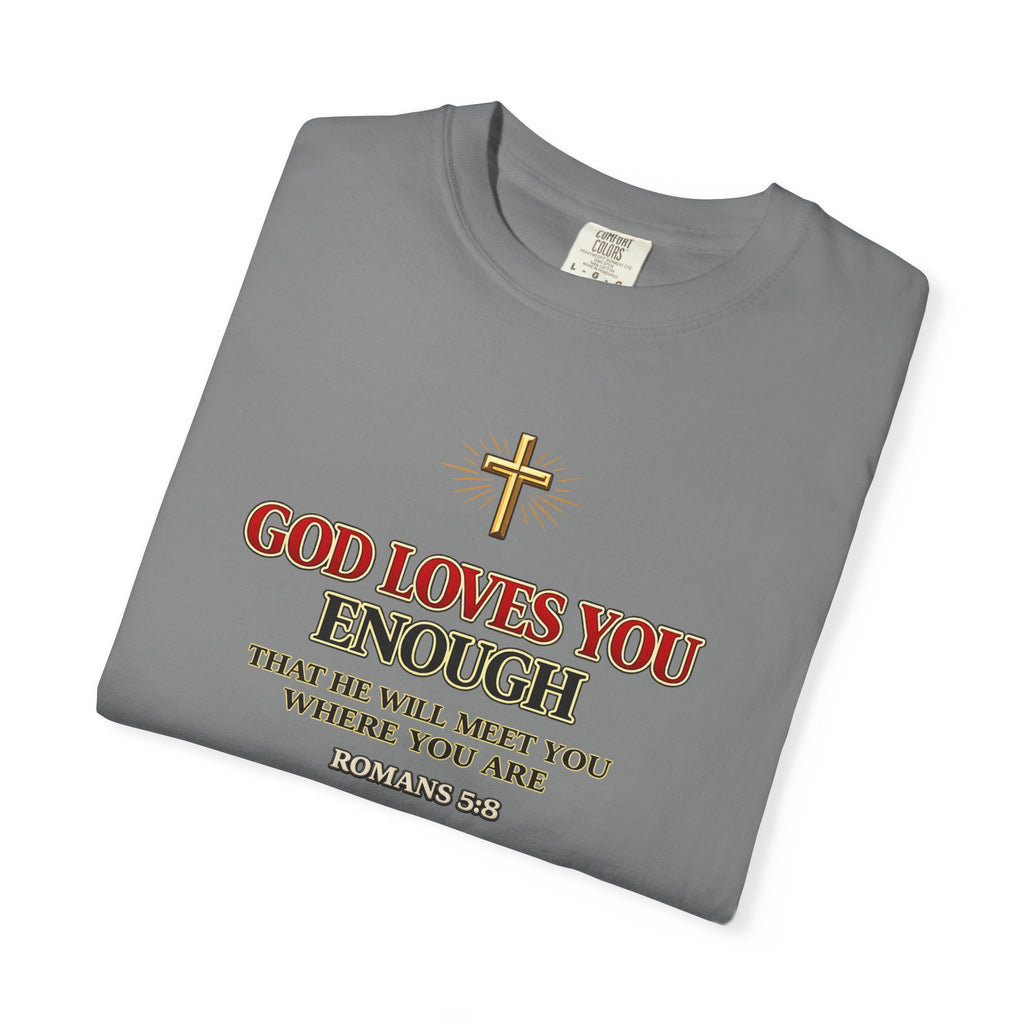 God Loves You Enough T-Shirt — Inspirational Christian Faith Tee
