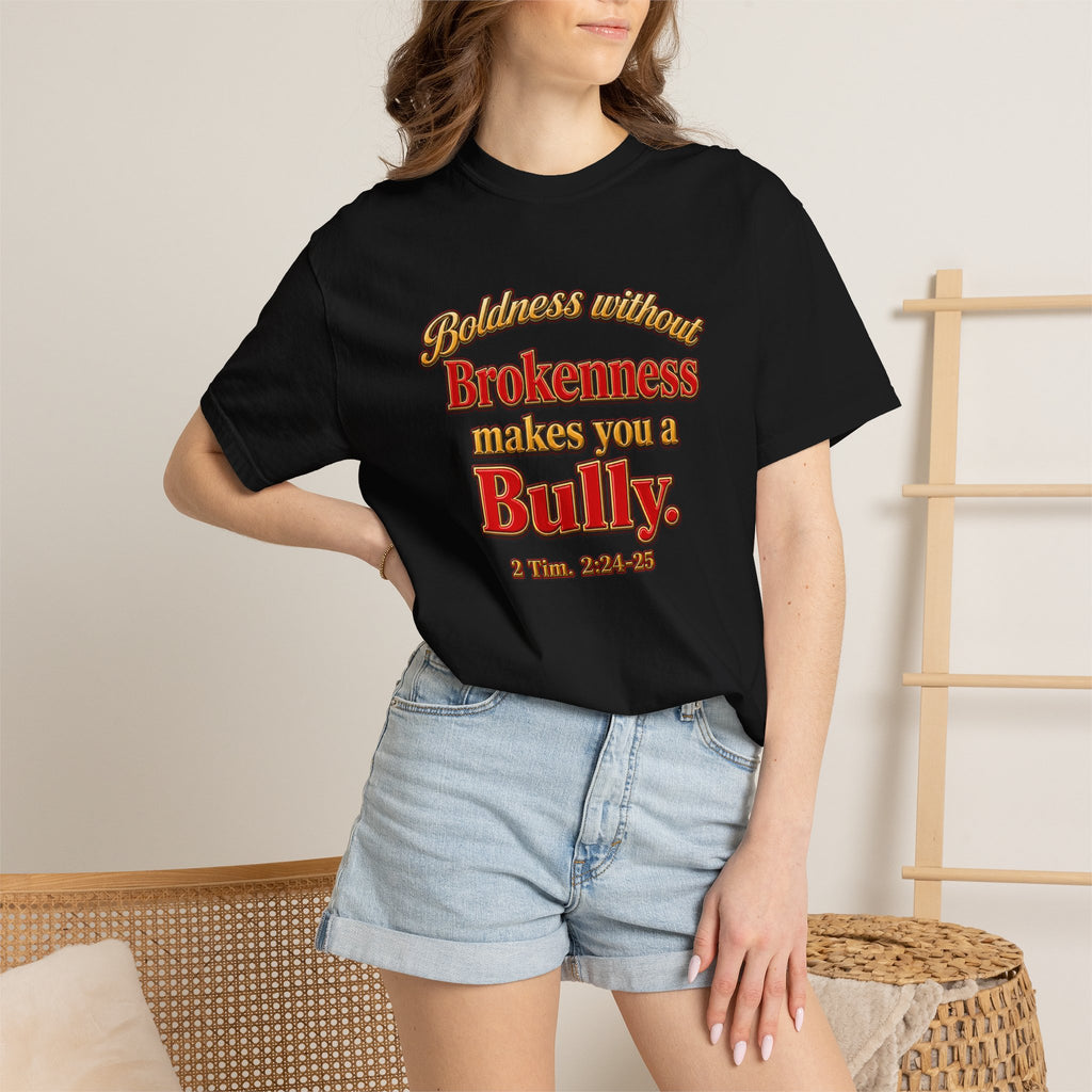 Boldness Without Brokenness T-Shirt — "Boldness without Brokenness makes you a Bully" Christian Faith Tee