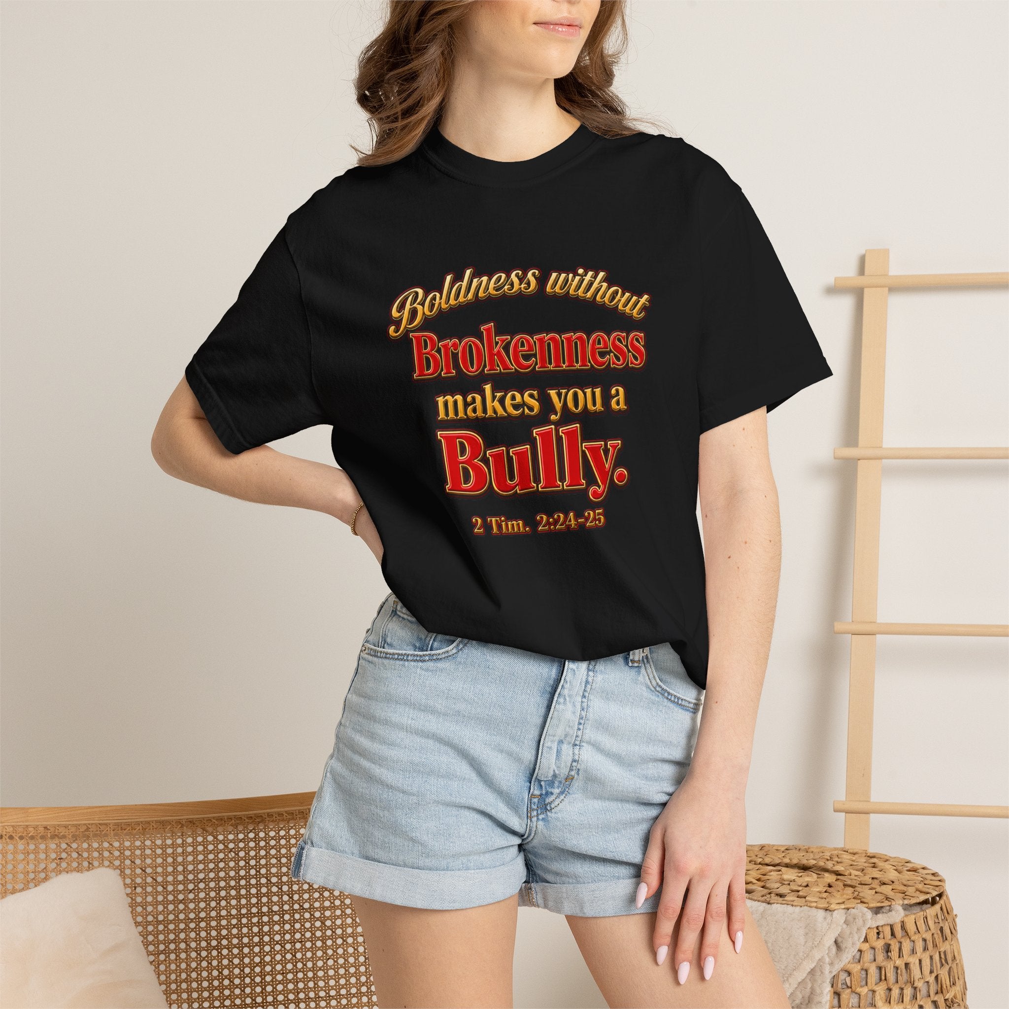 Boldness Without Brokenness T-Shirt — "Boldness without Brokenness makes you a Bully" Christian Faith Tee