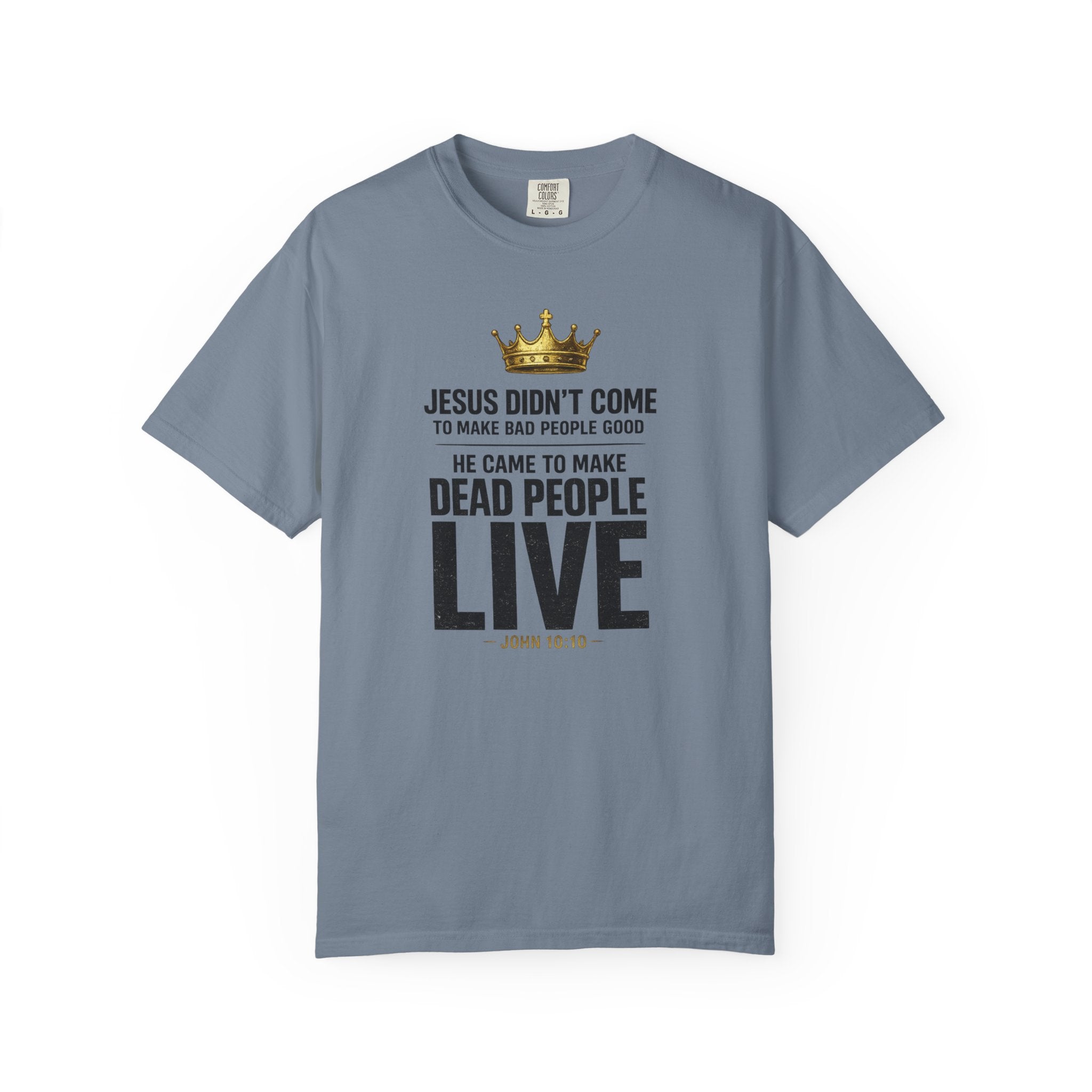 Christian Message T-Shirt — "He Came to Make Dead People Live" Garment-Dyed Tee