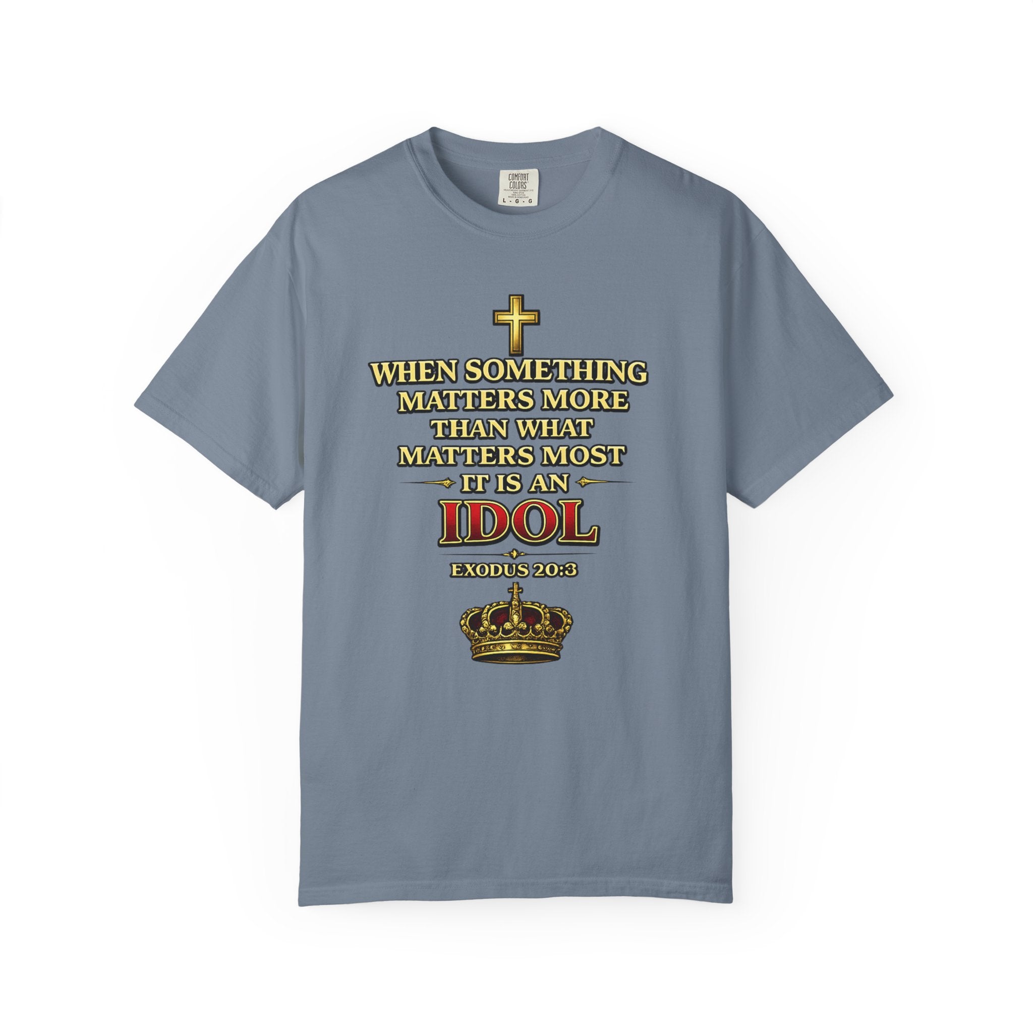 Christian Message T-Shirt — "If It Matters More Than God It's an Idol" Graphic Tee
