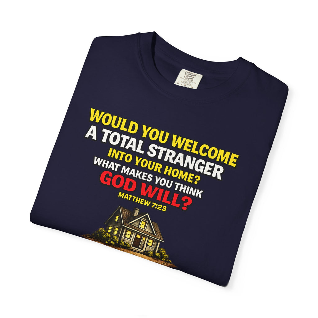 Christian Welcome House T-Shirt — "Would You Welcome a Total Stranger into Your Home?"