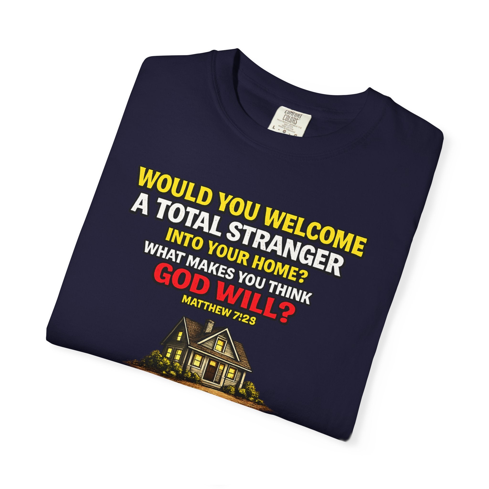 Christian Welcome House T-Shirt — "Would You Welcome a Total Stranger into Your Home?"