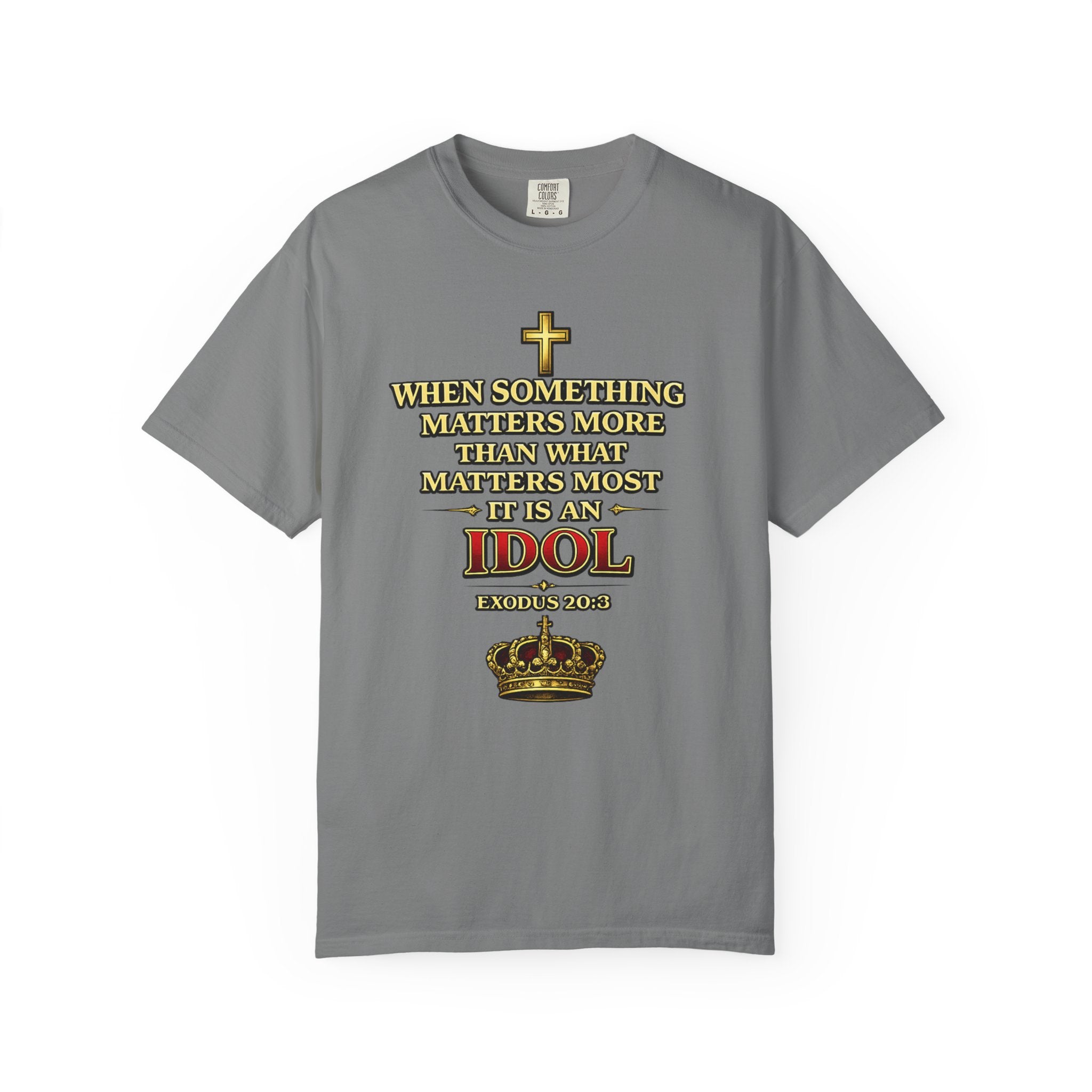 Christian Message T-Shirt — "If It Matters More Than God It's an Idol" Graphic Tee