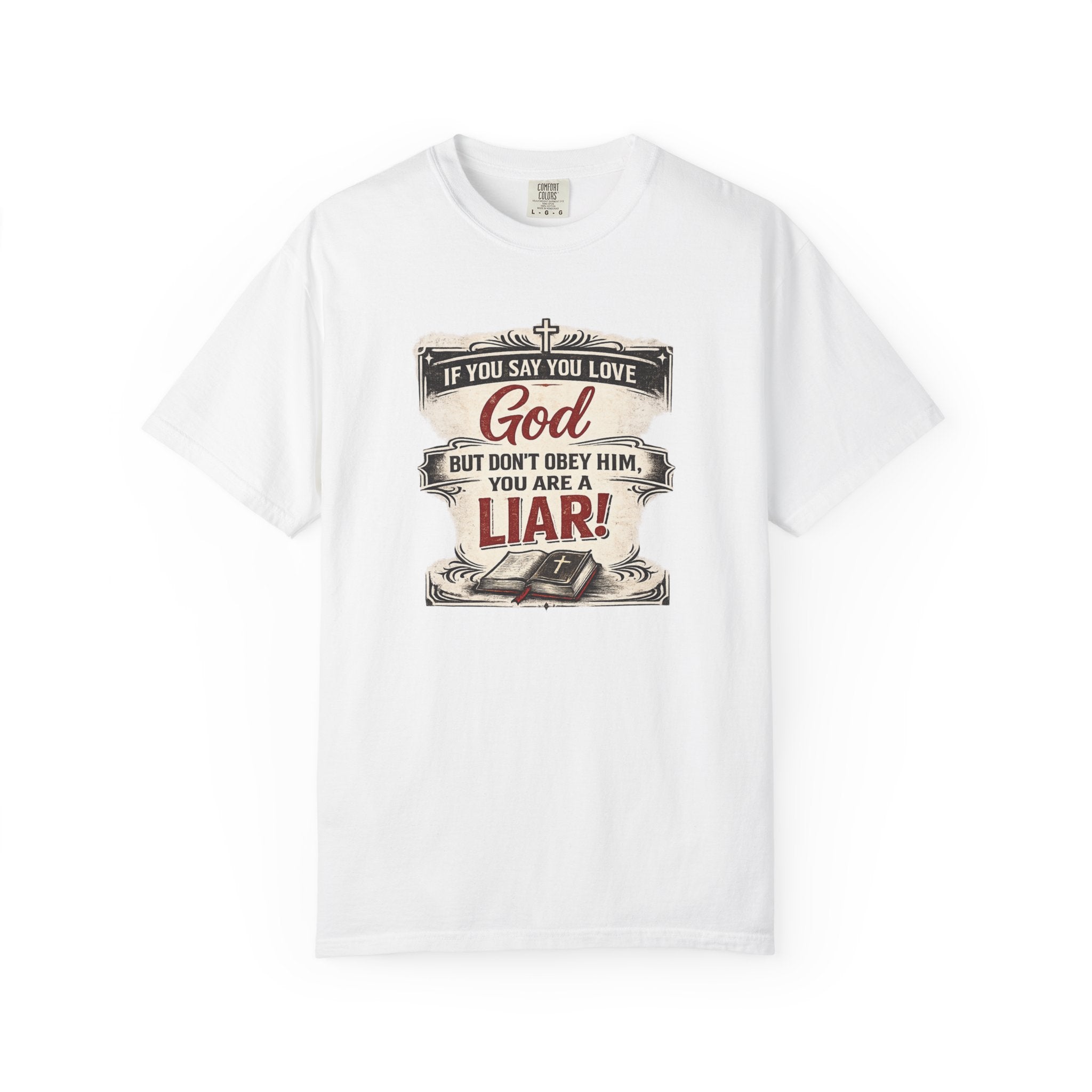 Christian Message T-Shirt — "If You Say You Love God But Don't Obey Him, You Are a Liar"