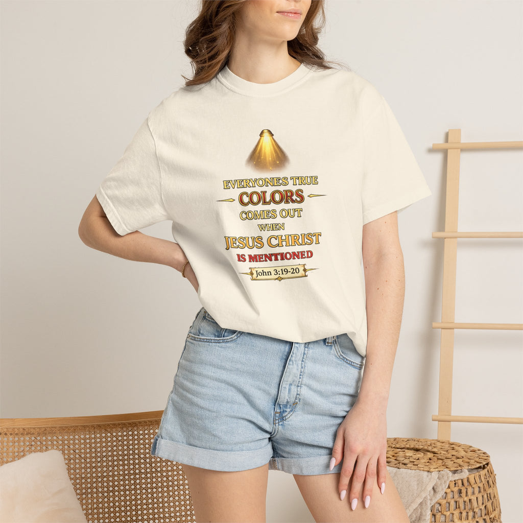 Christian Faith T-shirt — "Everyone's True Colors Comes Out When Jesus Christ Is Mentioned"