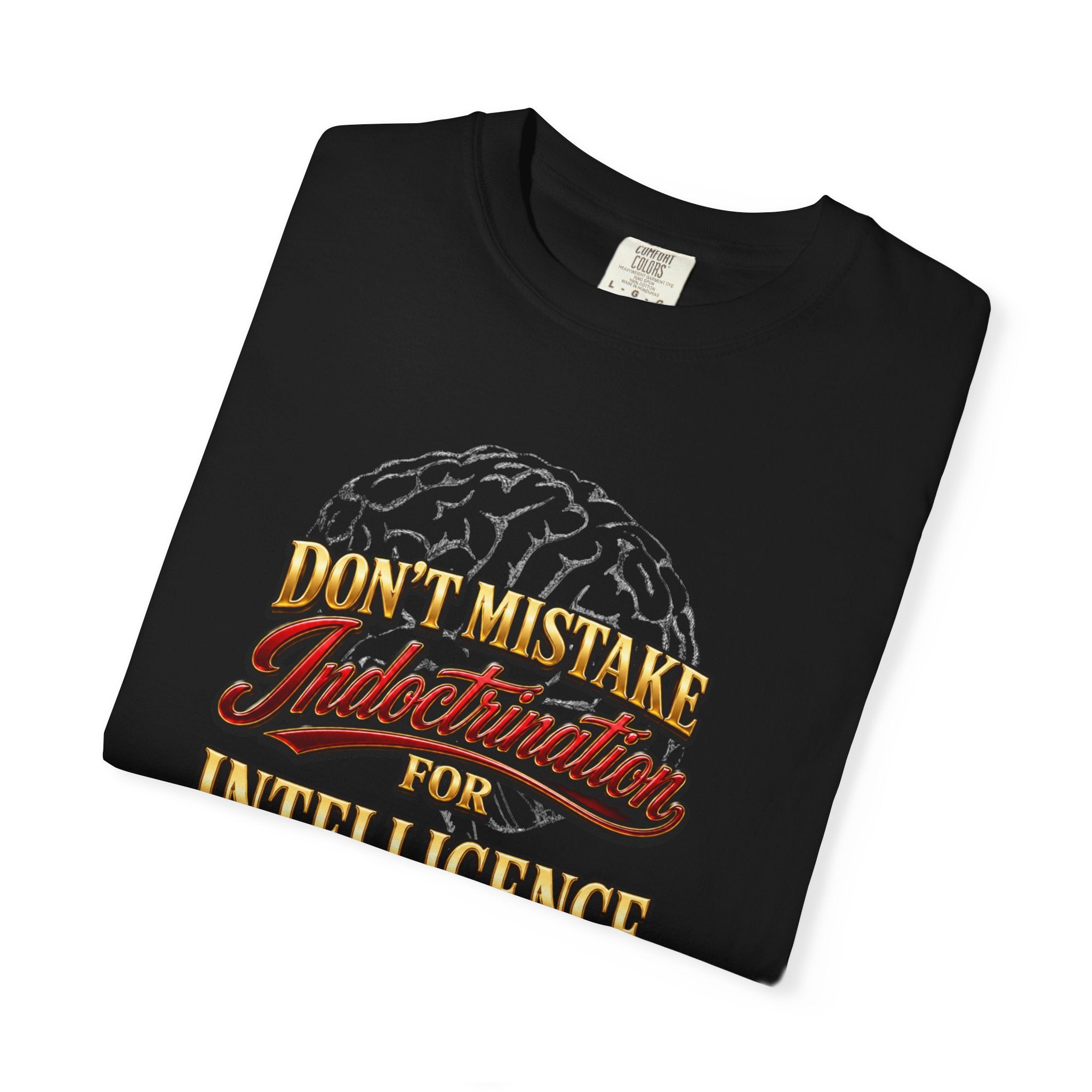 Don’t Mistake Indoctrination for Intelligence T-Shirt — Bold Retro Statement Tee