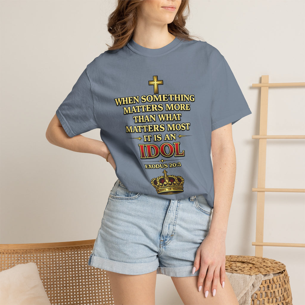 Christian Message T-Shirt — "If It Matters More Than God It's an Idol" Graphic Tee