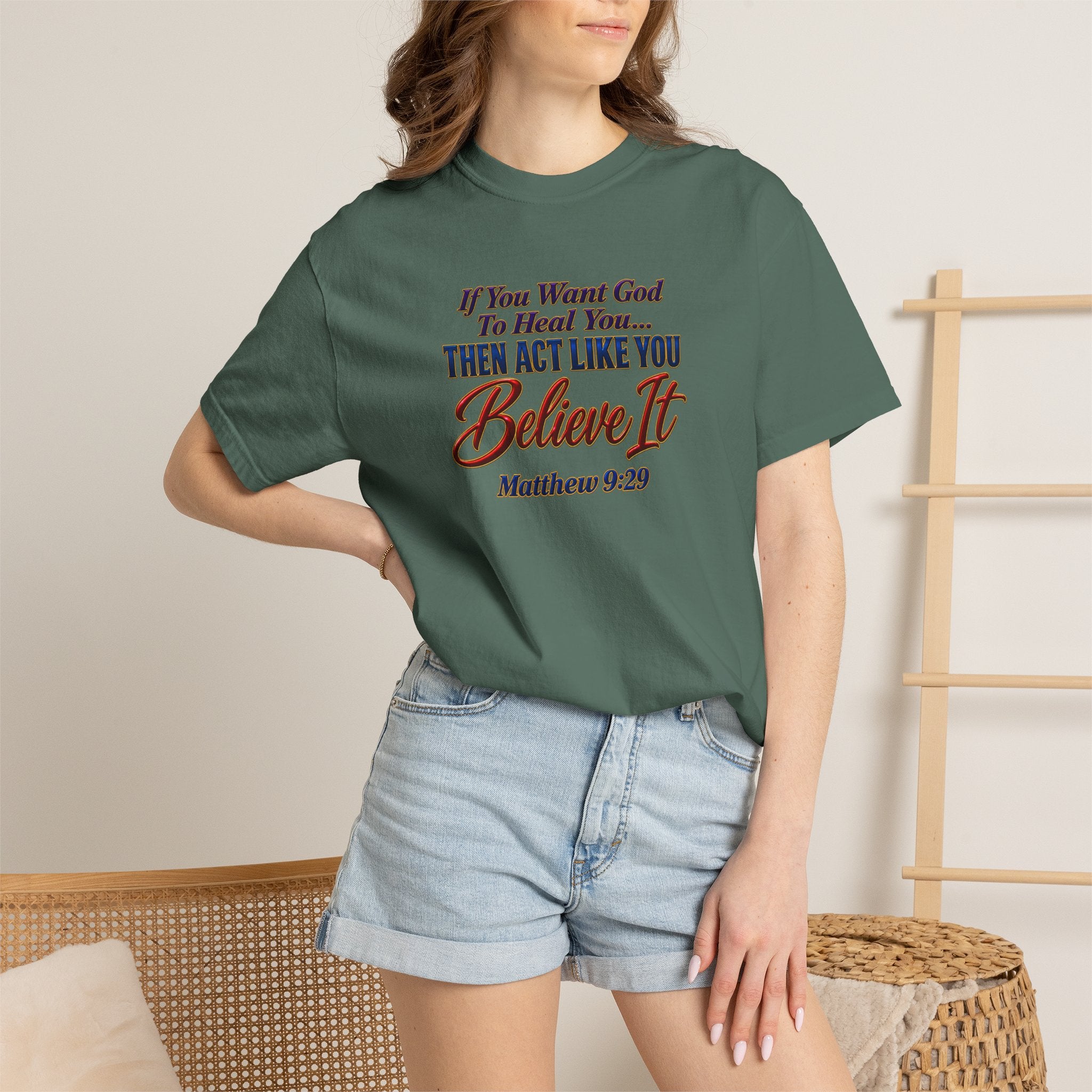 Believe It Christian T-Shirt — "If You Want God To Heal You... Then Act Like You Believe It" (Matthew 9:29) — Full Armor of God Back Print